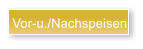 Vor-u./Nachspeisen